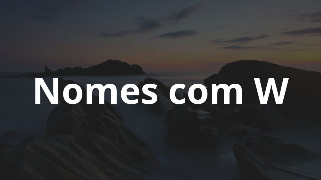 Nomes com W: Inspire-se! - Nomes 4