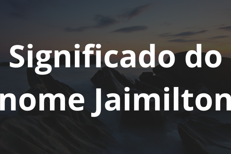 Significado do nome Jaimilton