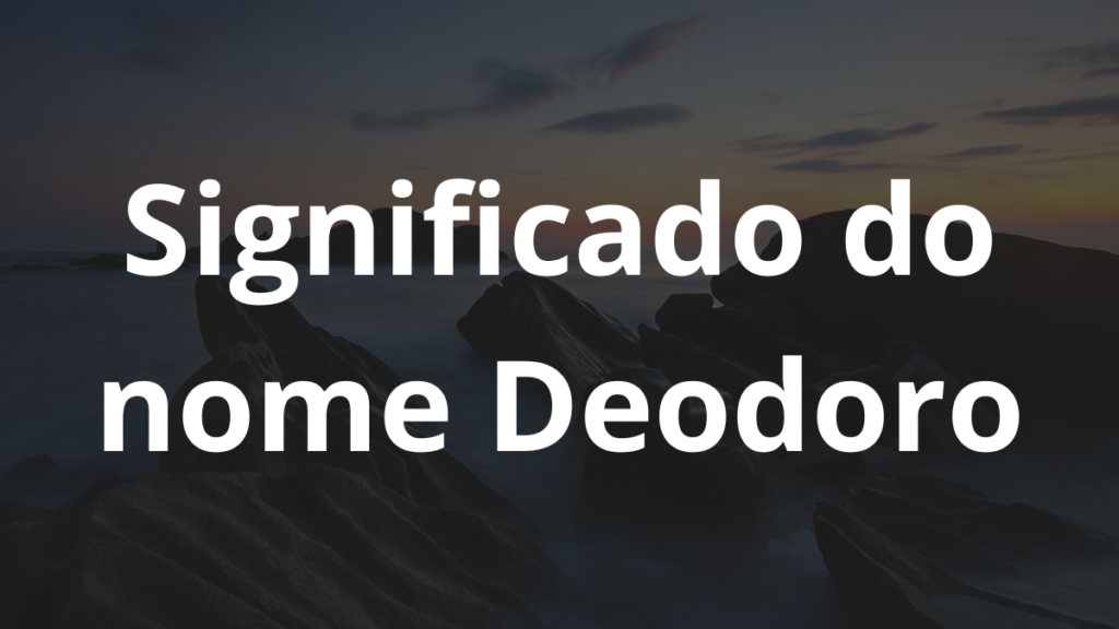 Significado do nome Deodoro
