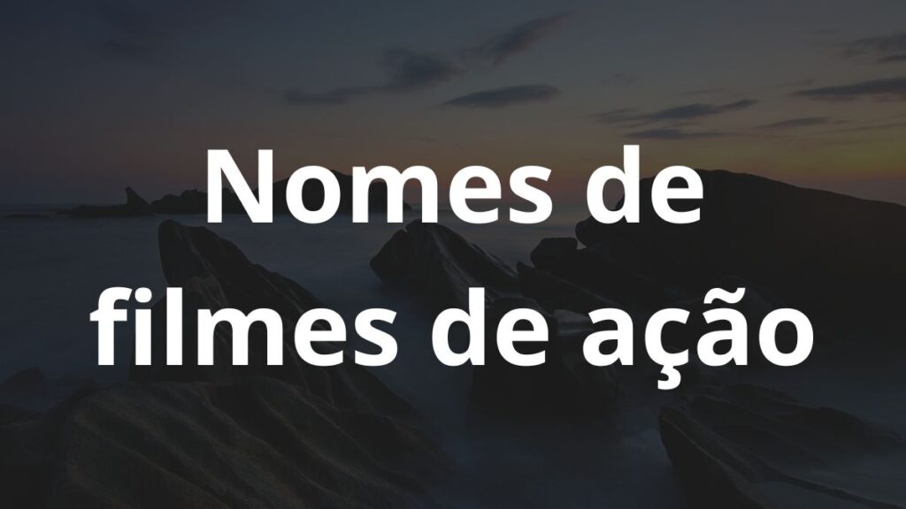 Nomes de filmes de ação: Inspire-se! 1 Nomes de filmes de ação