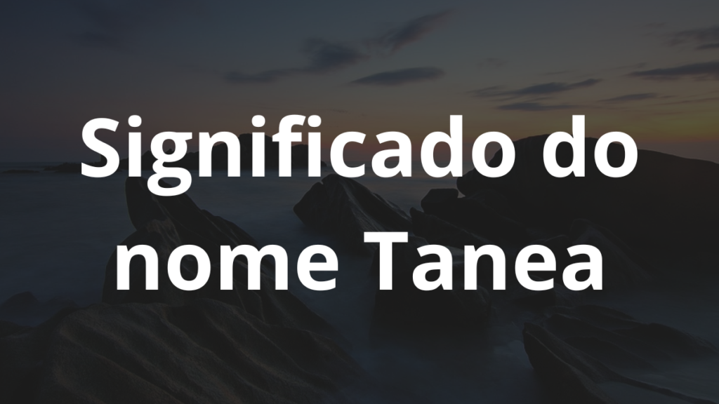 Significado do nome Tanea