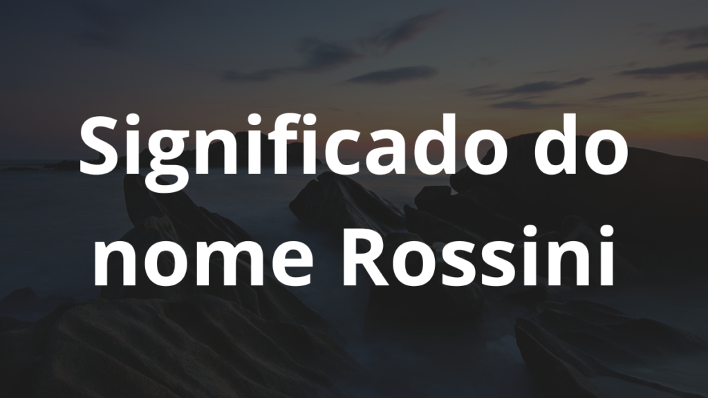 Significado do nome Rossini