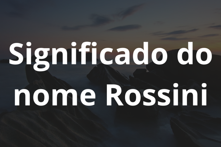 Significado do nome Rossini
