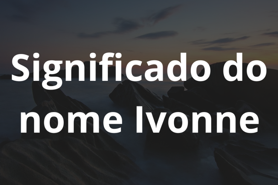 Significado do nome Ivonne
