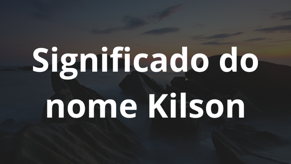 Significado do Nome Kilson