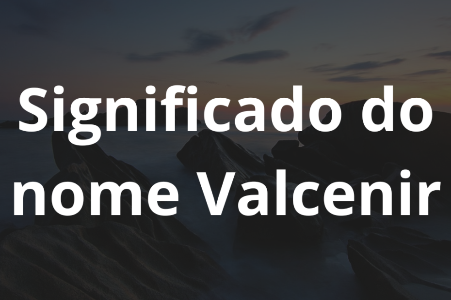 Significado do nome Valcenir