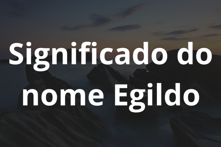 Significado do nome Egildo