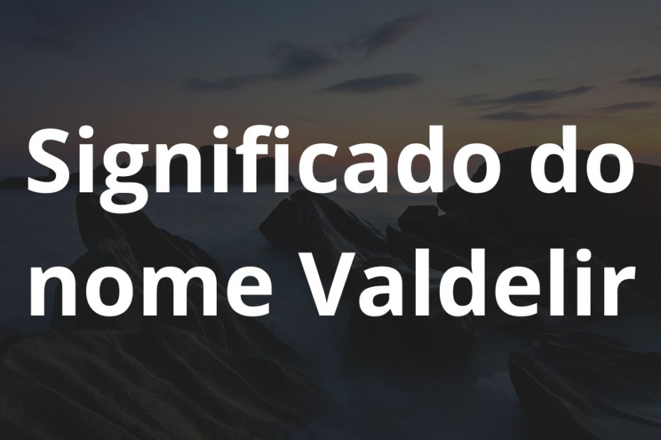 Significado do nome Valdelir