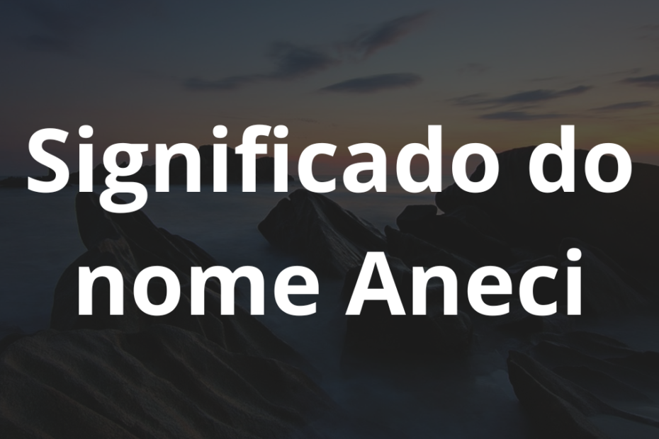 Significado do nome Aneci