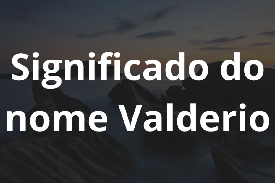 Significado do nome Valderio