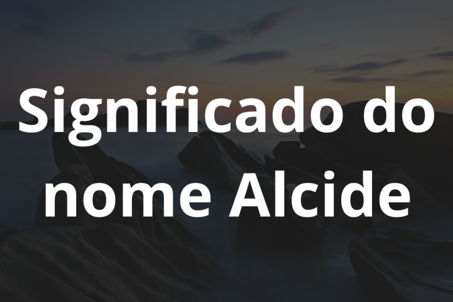 Significado do nome Alcide