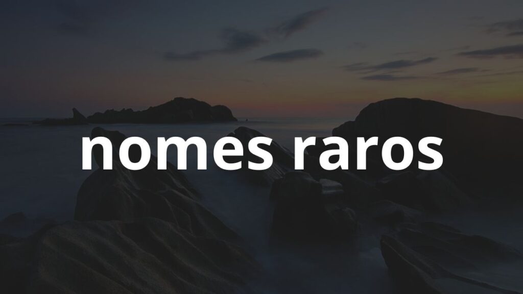 Nomes Raros: Inspire-se! 1 Nomes Raros