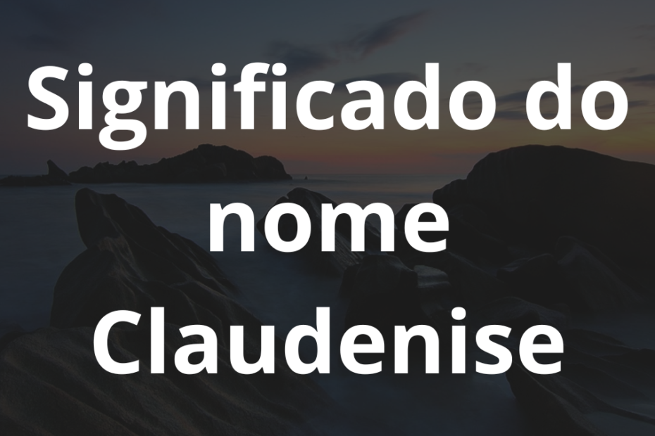 Significado do nome Claudenise