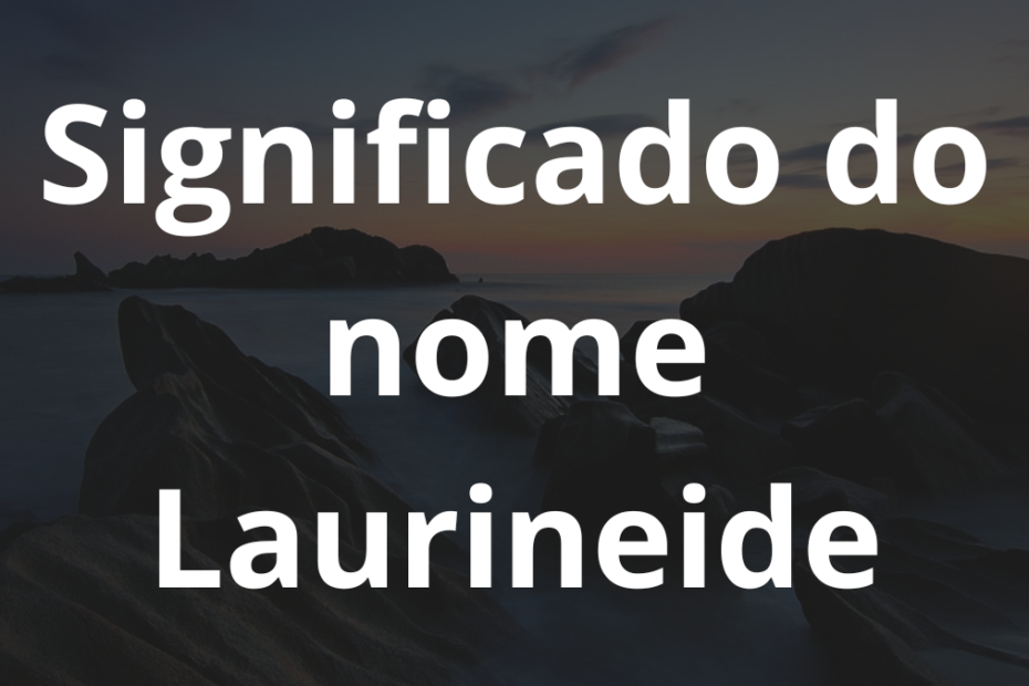 Significado do nome Laurineide
