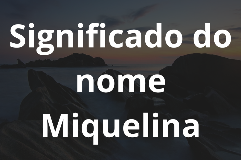Significado do nome Miquelina
