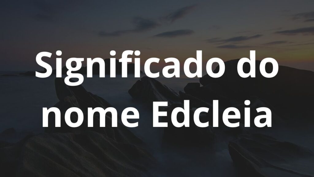 Significado do nome Edcleia