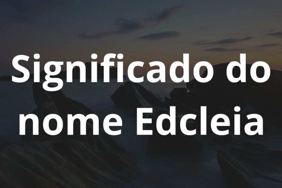 Significado do nome Edcleia