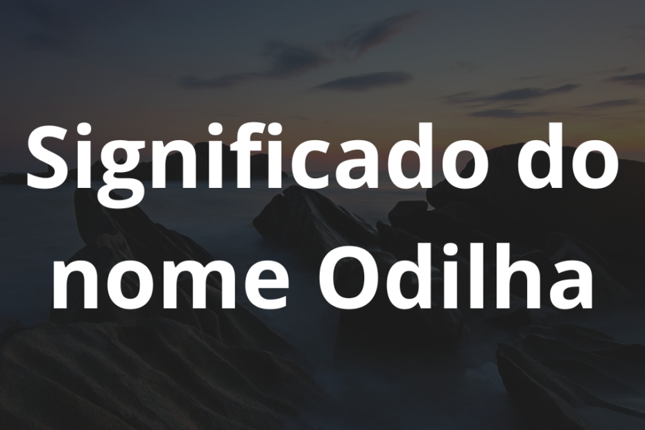 Significado do nome Odilha