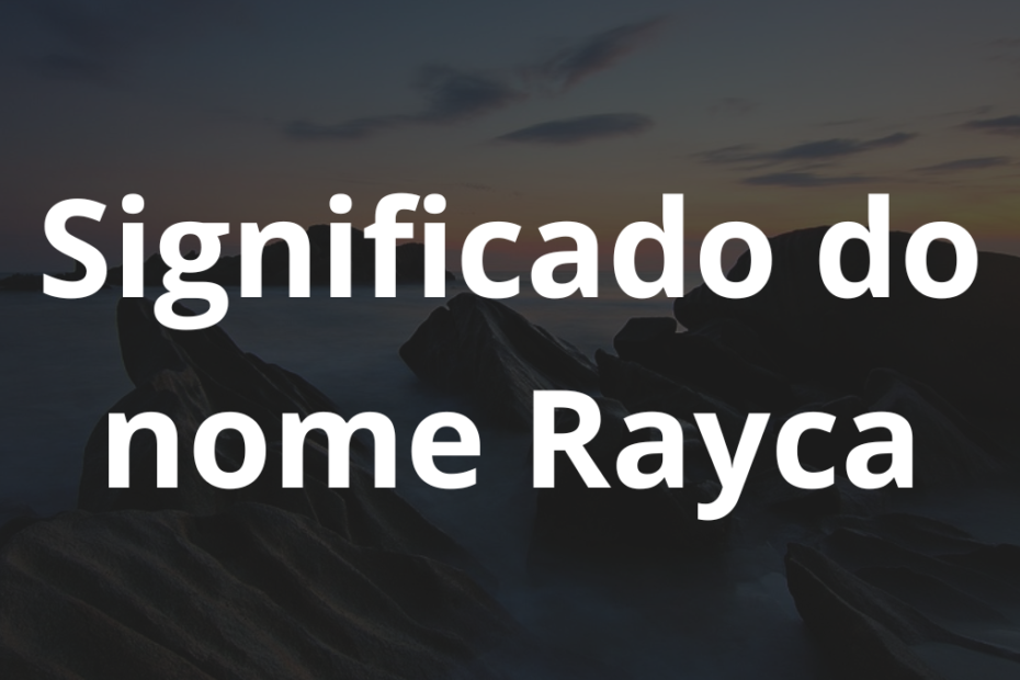 Significado do nome Rayca