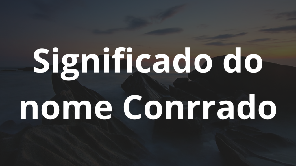 Significado do nome Conrrado: História e origem! 1 Significado do nome Conrrado