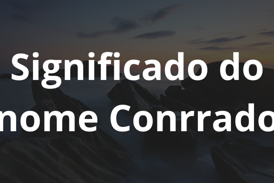 Significado do nome Conrrado