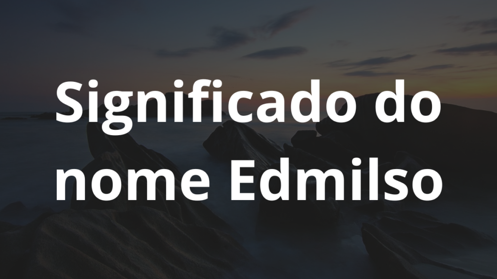 Significado do nome Edmilso