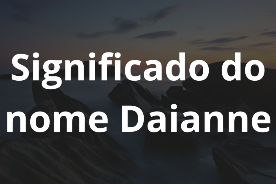 Significado do nome Daianne