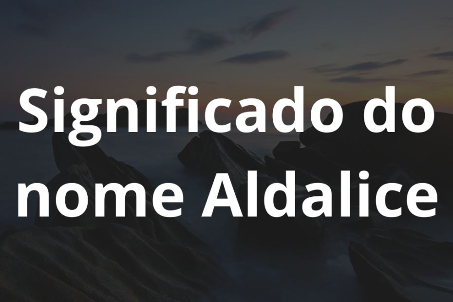 Significado do nome Aldalice