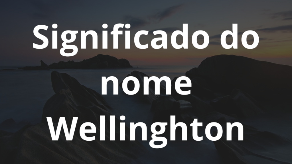Significado do nome Wellinghton