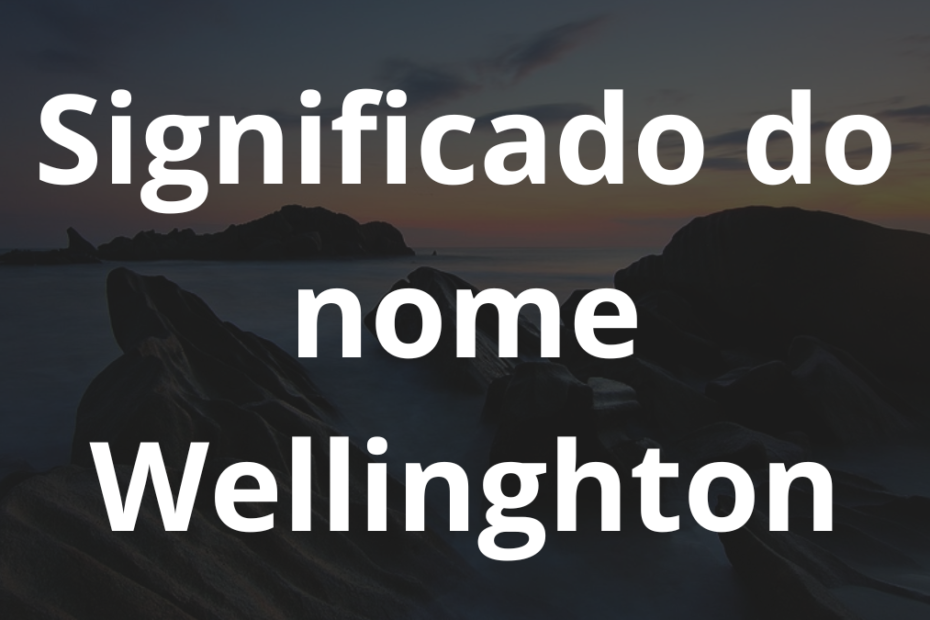 Significado do nome Wellinghton