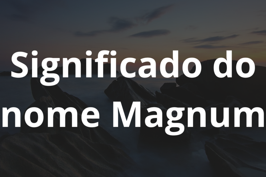 Significado do nome Magnum