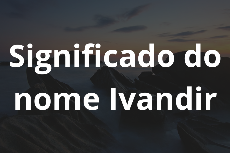 Significado do nome Ivandir