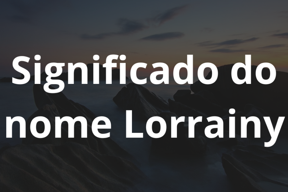 Significado do nome Lorrainy