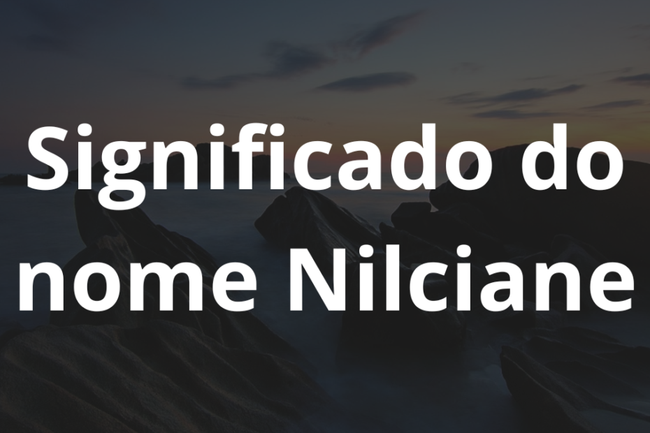 Significado do nome Nilciane