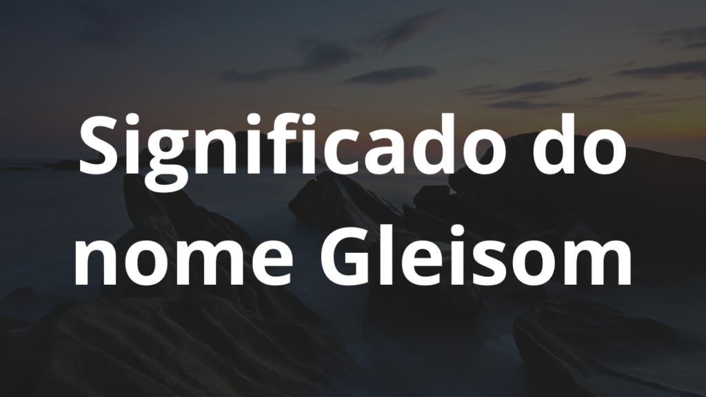 Significado do nome Gleisom