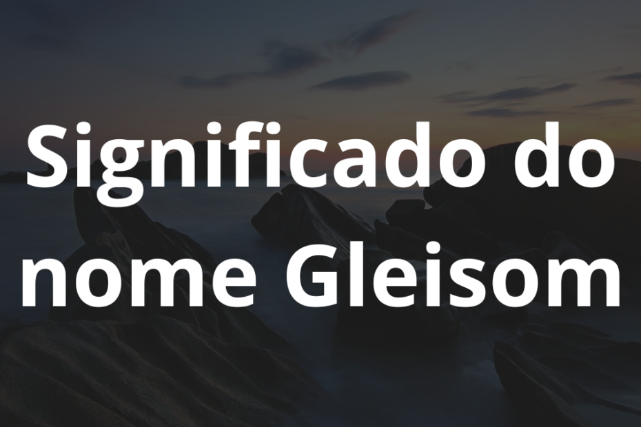 Significado do nome Gleisom