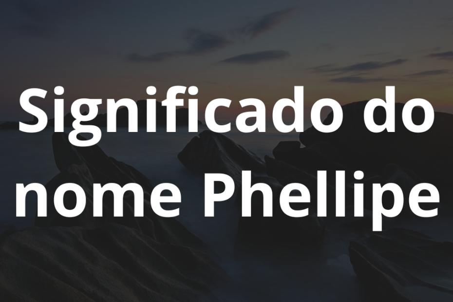 Significado do nome Phellipe