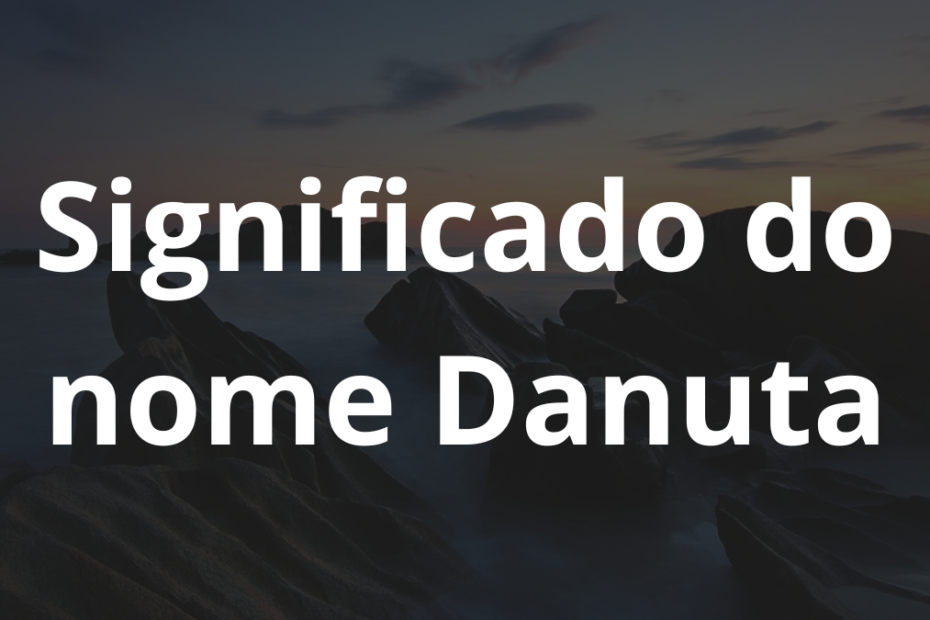 Significado do nome Danuta