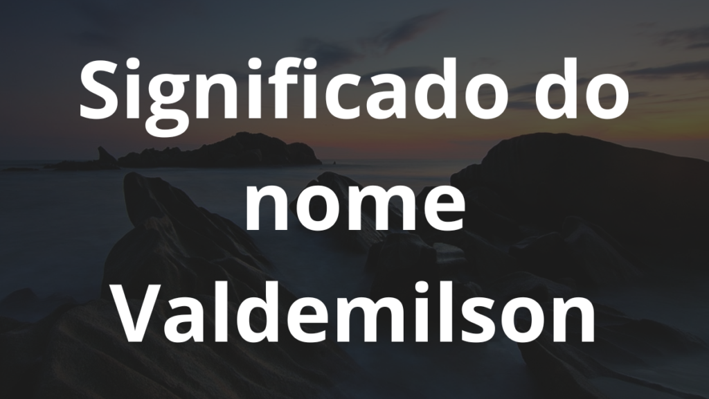Significado do nome Valdemilson
