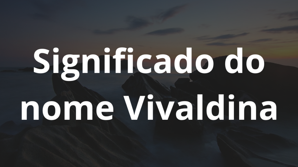 Significado do nome Vivaldina