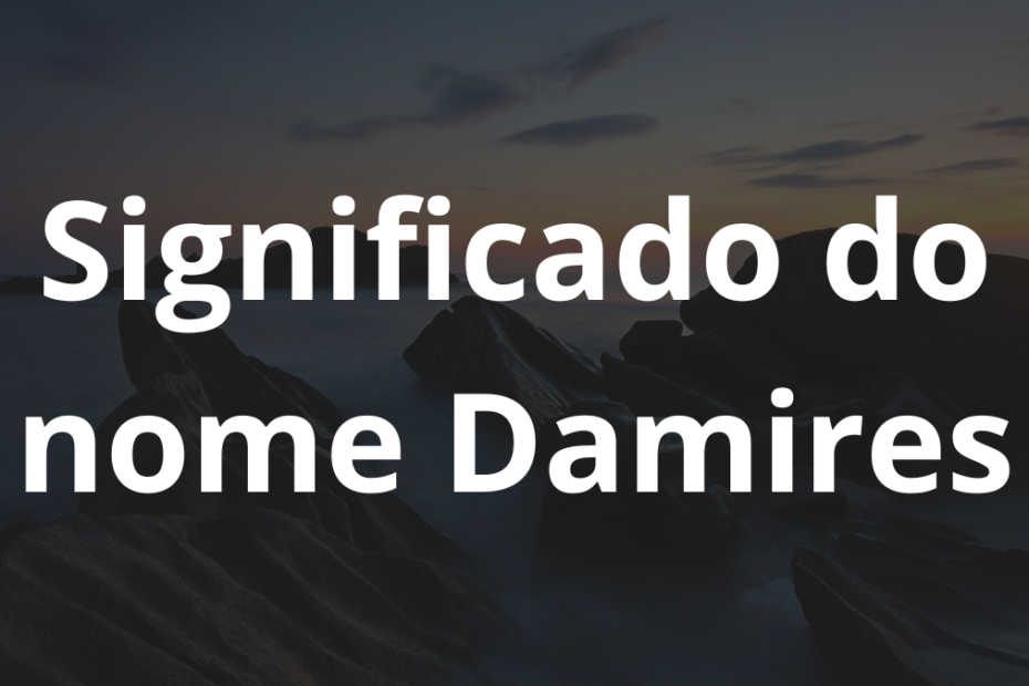 Significado do nome Damires