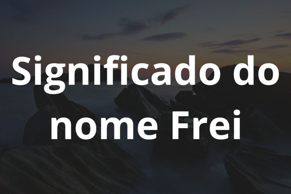 Significado do nome Frei