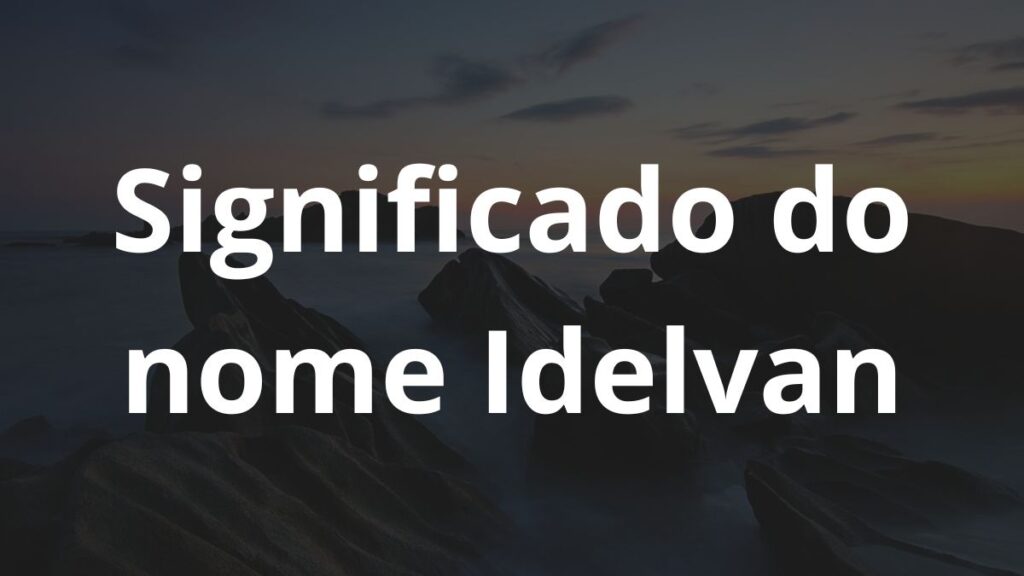 Significado do nome Idelvan: História e origem! - Nomes 1