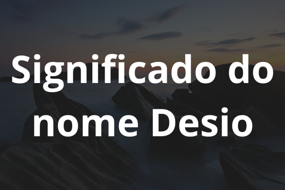 Significado do nome Desio
