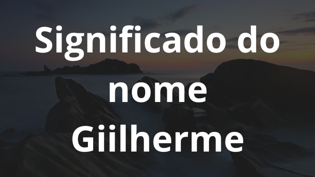 Significado do nome Giilherme: História e origem! 1 Significado do nome Giilherme