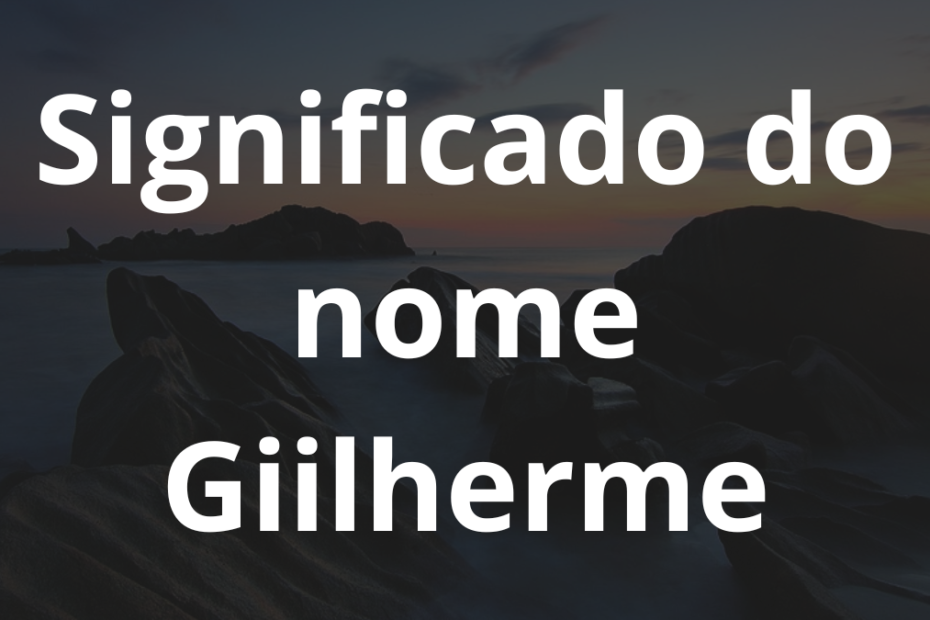 Significado do nome Giilherme