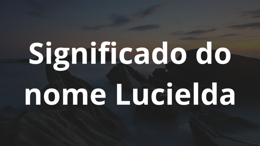 Significado do nome Lucielda