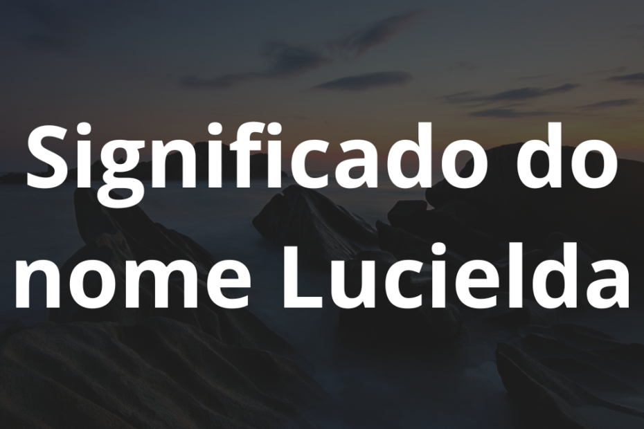 Significado do nome Lucielda