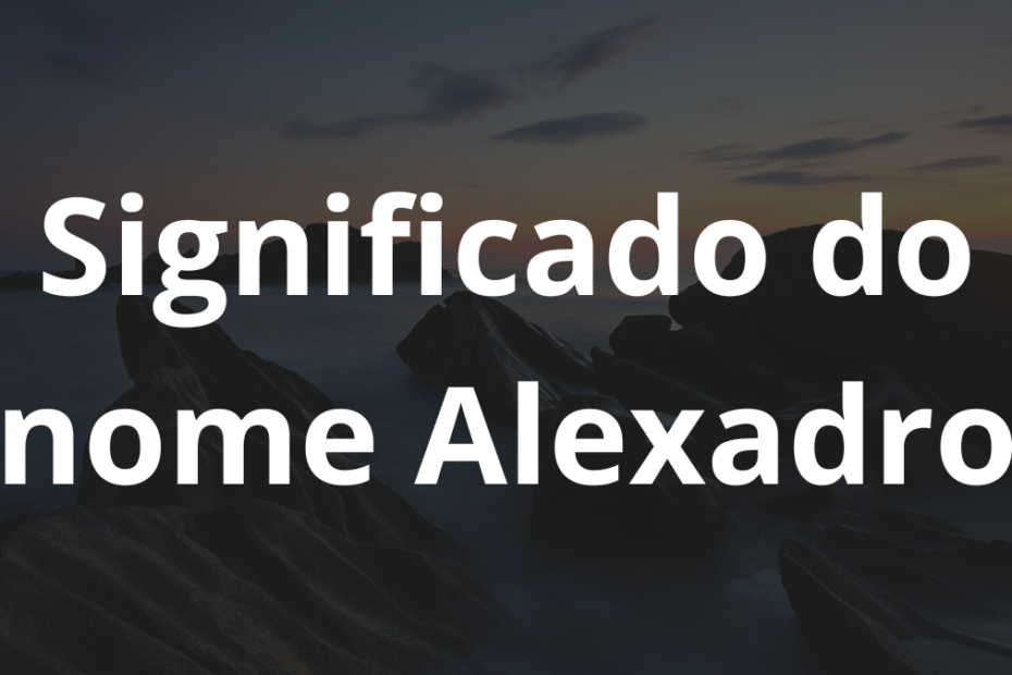 Significado do nome Alexadro