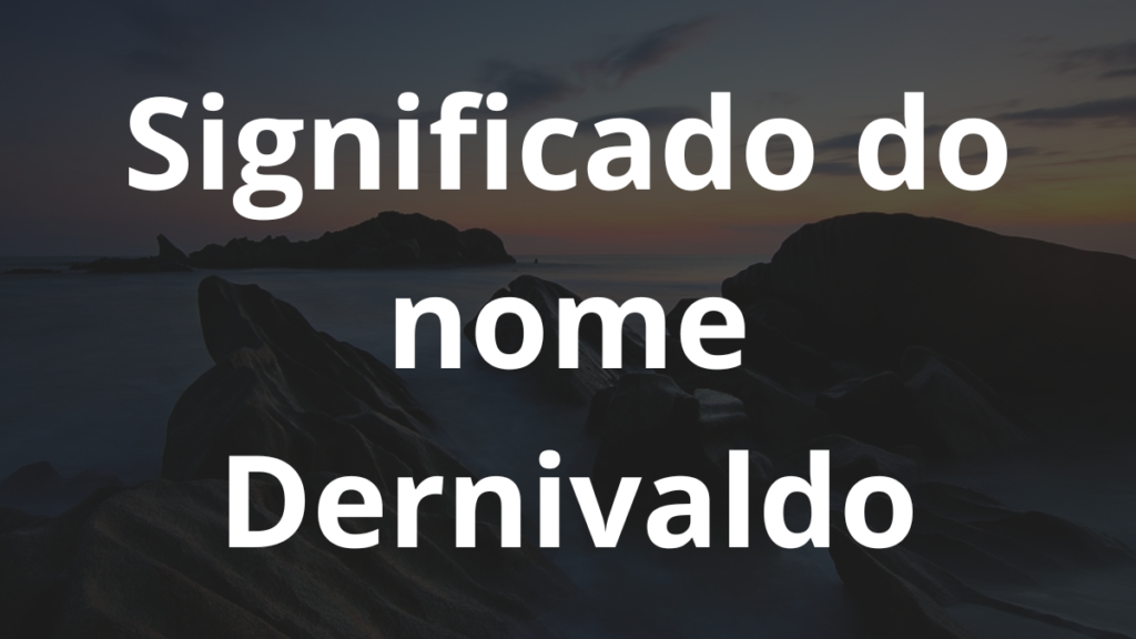 Significado do nome Dernivaldo